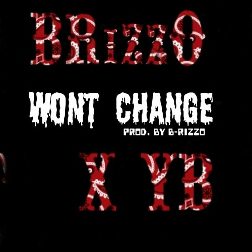 Won't Change [Explicit] YB X B-RizzO [Produced By B-RizzO]