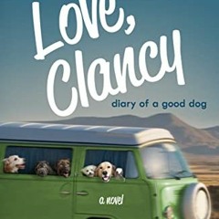 Access [EBOOK EPUB KINDLE PDF] Love, Clancy: Diary of a Good Dog by  W. Bruce Cameron 📮