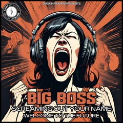 Big Boss Screaming Out Your Name//Welcome to the future OUT NOW!!