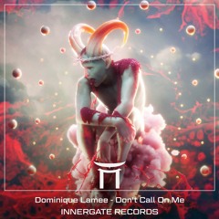 [#INNERGATED] Dominique Lamee - Don't Call On Me