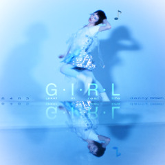 G.I.R.L. [+Danny Brown]