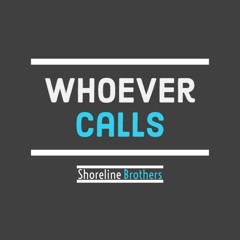 Whoever Calls