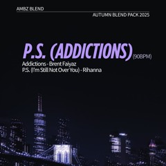 P.S. (addictions) (ambz blend)