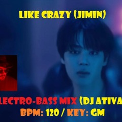 Like Crazy by Jimin "Electro-Bass" Dj Ativan Remix