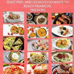 kindle👌 MEAL PREP ON A BUDGET: GET A GOOD DEAL ON FOOD, EXPERT FEAST PREP, AND LESSEN FOOD WASTE