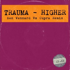 Trauma - Higher (Ben Vennard Vs Cupra Remix)