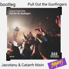 Jacotanu & Catarrh Nisin-Pull Out the Gunfingers（PERIXX edit）