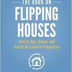 [VIEW] EBOOK 🗃️ The Book on Flipping Houses: How to Buy, Rehab, and Resell Residenti