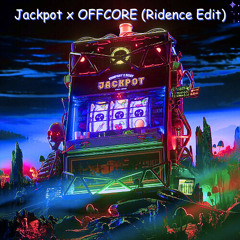 Jackpot x OFFCORE (Ridence Edit)