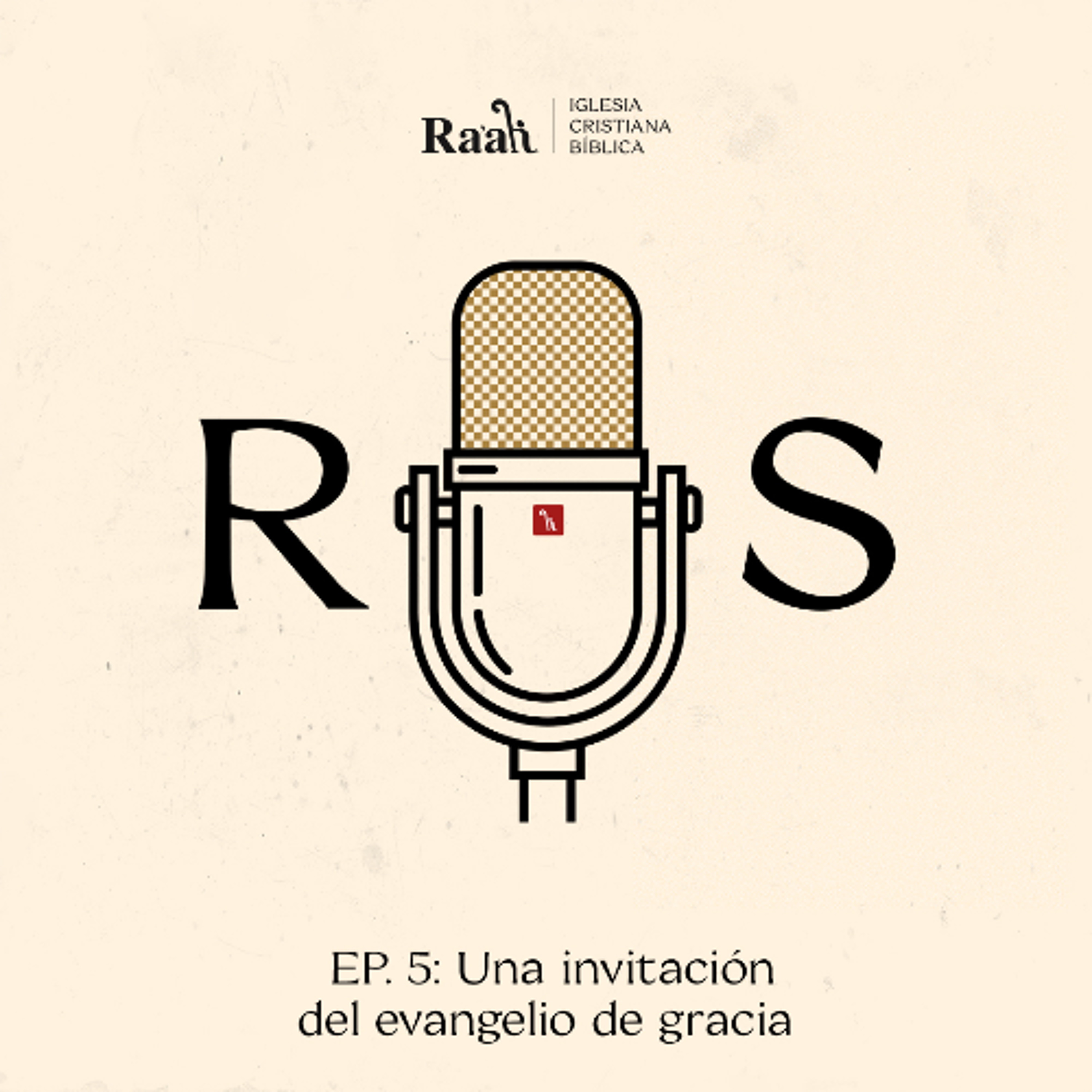 EP. 5. Una invitación del evangelio de gracia