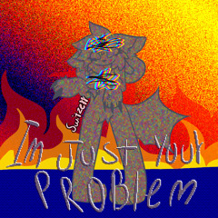 IM JUST YOUR PROBLEM