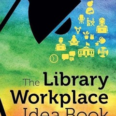 ✔read❤ The Library Workplace Idea Book: Proactive Steps for Positive Change