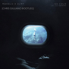 Mahalo, DLMT, Lily Denning - So Cold (Chris Giuliano Bootleg Remix) [FREE DOWNLOAD]