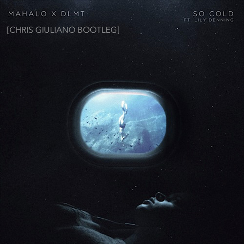 Mahalo, DLMT, Lily Denning - So Cold (Chris Giuliano Bootleg Remix) [FREE DOWNLOAD]