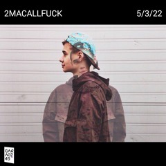 2MACALLFUCK | 5/3/22