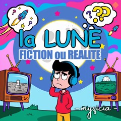 La Lune - Fiction ou Réalité