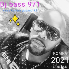 Dj bass 971 mix virus kompa gouyad 2021
