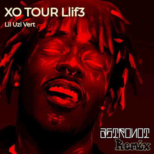 Lil Uzi Vert - XO TOUR Llif3 (ASTRoNoT Flip)