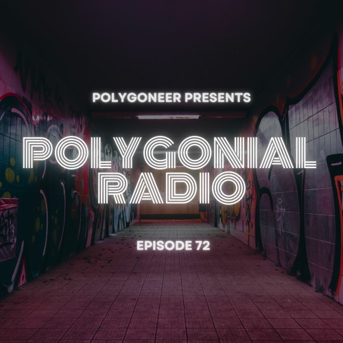 Polygoneer Presents: Polygonial Radio | Episode 72