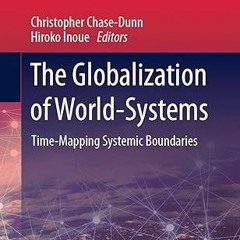 $PDF$/READ⚡ The Globalization of World-Systems: Time-Mapping Systemic Boundaries (World-Systems