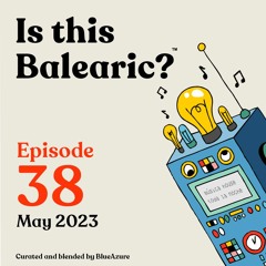 Is This Balearic? - Episode 38 - May 2023