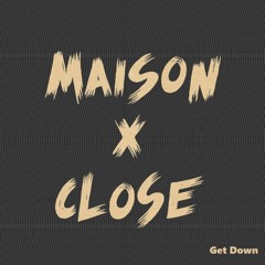 MAISONXCLOSE - Get Down