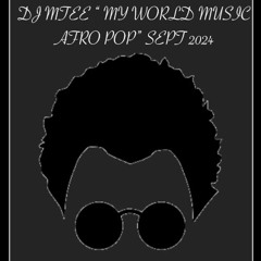 DJ MTEE " MY WORLD MUSIC AFRO POP" SEPT 2024