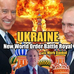 VT RADIO:  New World Order Battle Royal in Ukraine with VT's Mark Dankof