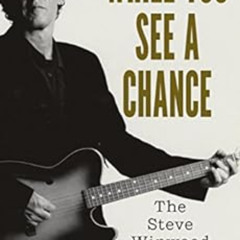 free EBOOK 📭 While You See A Chance: The Steve Winwood Story by John Van der Kiste