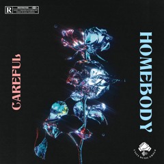 Careful (Home Body)
