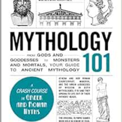 [FREE] EBOOK 🗃️ Mythology 101: From Gods and Goddesses to Monsters and Mortals, Your