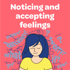 Lesson 4: Noticing And Accepting Feelings (7 mins)