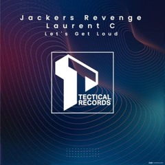 Jackers Revenge, Laurent C - Let's Get Loud (Extended Mix) TECTICAL RECORDS