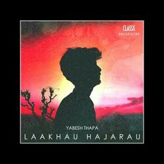 Laakhau Hajarau - Yabesh Thapa