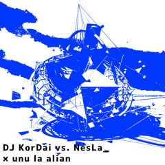 DJ KorDai vs. NesLa_ - × unu la alian