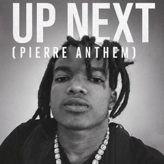 UP NEXT (  Pierre Anthem )