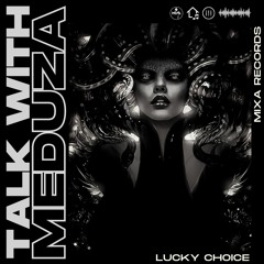 Lucky Choice - Talk With Meduza