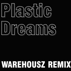 Plastic Dreams [Warehousz Remix] *Free Download on Bandcamp* Support from Radio Slave
