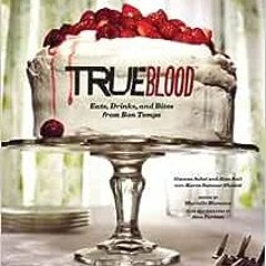 ❤️ Download True Blood: Eats, Drinks, and Bites from Bon Temps by Gianna Sobol,Alan Ball,Karen S