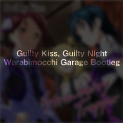 Guilty Kiss - Guilty Night, Guilty Kiss! (Warabimocchi Garage Bootleg)