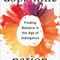 [ACCESS] PDF √ Dopamine Nation: Finding Balance in the Age of Indulgence by  Dr. Anna