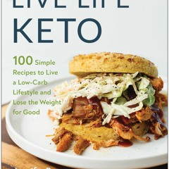 ❤[PDF]⚡ Live Life Keto: 100 Simple Recipes to Live a Low-Carb Lifestyle and Lose the
