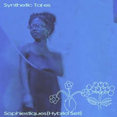 Sophiestiques (Hybrid Set) - Synthetic Tales - 06/03/25