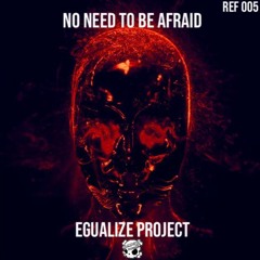 No Need To Be Afraid