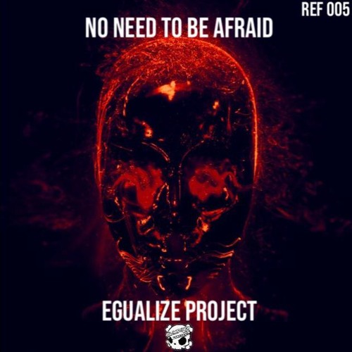 No Need To Be Afraid