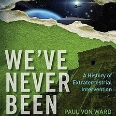 Read/Download We've Never Been Alone: A History of Extraterrestrial Intervention BY : Paul Von Ward