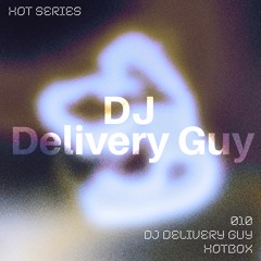 HOT SERIES 010 - DJ Delivery Guy