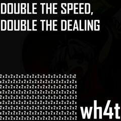 Double The Speed, Double The Dealing (2022 REVAMP)