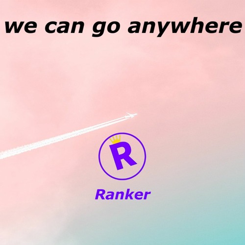Stream We can go anywhere by Ranker Listen online for free on SoundCloud