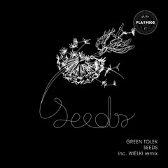 PLAY#008 Green Tolek - Seeds (Wielki Remix) OUT NOW